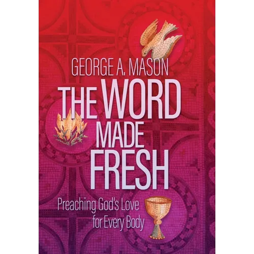 The Word Made Fresh: Preaching God's Love for Every Body - Hardcover