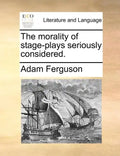 The Morality of Stage-Plays Seriously Considered. - Paperback