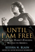 Until I Am Free: Fannie Lou Hamer's Enduring Message to America - Paperback