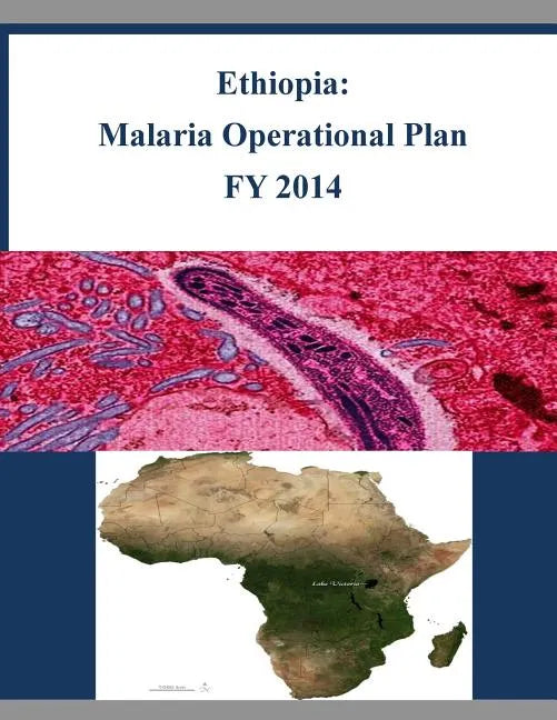 Ethiopia: Malaria Operational Plan FY 2014 - Paperback