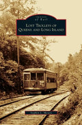 Lost Trolleys of Queens and Long Island - Hardcover