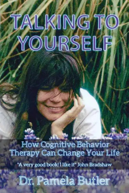 Talking To Yourself: How Cognitive Behavior Therapy Can Change Your Life. - Paperback