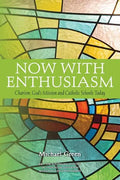 Now with Enthusiasm: Charism, God's Mission and Catholic Schools Today - Paperback