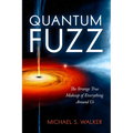 Quantum Fuzz: The Strange True Makeup of Everything Around Us - Hardcover