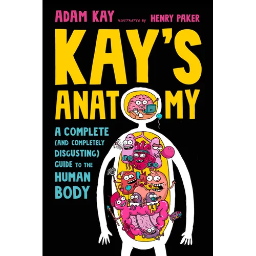 Kay's Anatomy: A Complete (and Completely Disgusting) Guide to the Human Body - Paperback