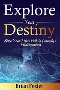 Explore Your Destiny: Since Your Life's Path Is (Mostly) Predetermined - Paperback