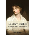 Solitary Walker: A Novel of Mary Wollstonecraft - Paperback