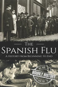 The Spanish Flu: A History from Beginning to End - Paperback