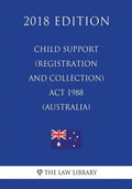 Child Support (Registration and Collection) Act 1988 (Australia) (2018 Edition) - Paperback