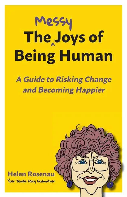 The Messy Joys of Being Human: A Guide to Risking Change and Becoming Happier - Paperback
