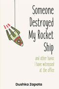 Someone Destroyed My Rocket Ship: and other havoc I've witnessed at the office - Paperback