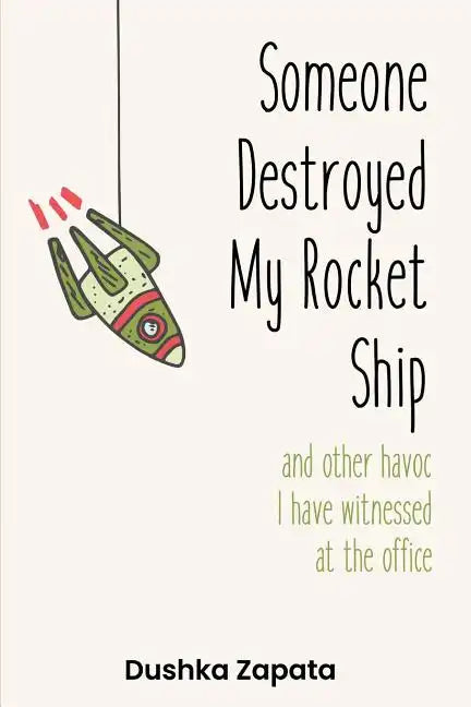 Someone Destroyed My Rocket Ship: and other havoc I've witnessed at the office - Paperback