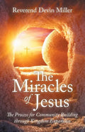 The Miracles of Jesus: The Process for Community Building Through Kingdom Expansion - Paperback