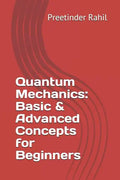 Quantum Mechanics: Basic & Advanced Concepts for Beginners - Paperback