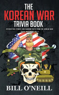 The Korean War Trivia Book: Interesting Stories and Random Facts From The Korean War - Paperback
