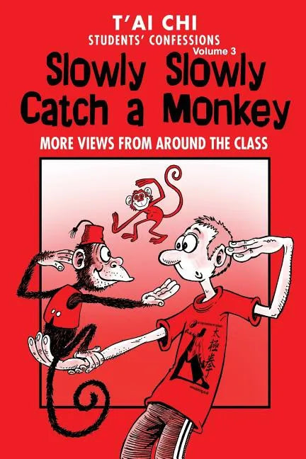 Tai Chi Students Confessions Vol.3: Slowly SLowly Catch a Monkey - Paperback