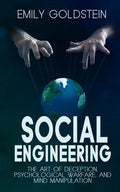 Social Engineering: The Art of Deception, Psychological Warfare, and Mind Manipulation - Paperback