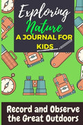 Exploring Nature - A Journal For Kids: Record and Observe the Great Outdoors - Paperback