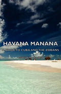 Havana Manana - A Guide to Cuba and the Cubans - Hardcover
