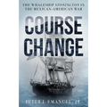 Course Change: The Whaleship Stonington in the Mexican-American War - Hardcover