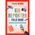 Time for Kids: Kid Reporter Field Guide: A How-To Book for Junior Journalists - Hardcover