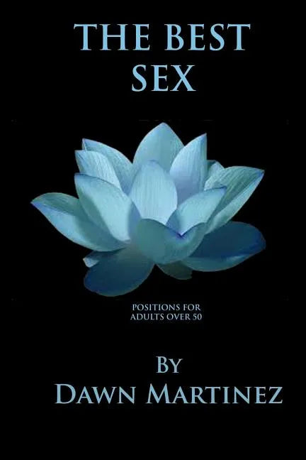 The Best Sex: Positions For Adults Over 50 - Paperback