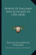 North Of England And Scotland In 1704 (1818) - Paperback