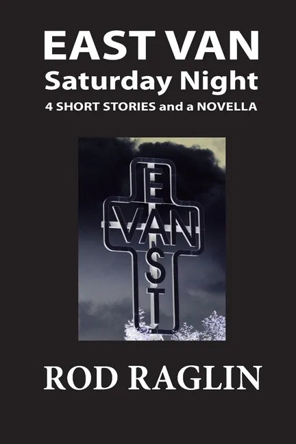 East Van Saturday Night: Four Short Stories and a Novella - Paperback