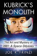 Kubrick's Monolith: The Art and Mystery of 2001: A Space Odyssey - Paperback