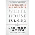 White House Burning: Our National Debt and Why It Matters to You - Paperback