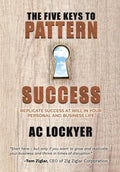 The Five Keys to Pattern Success: Replicate Success at Will in Your Personal and Business Life - Hardcover