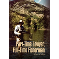 Part-Time Lawyer, Full-Time Fisherman - Hardcover