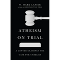 Atheism on Trial: A Lawyer Examines the Case for Unbelief - Paperback