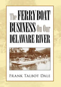 The Ferry Boat Business on Our Delaware River - Hardcover