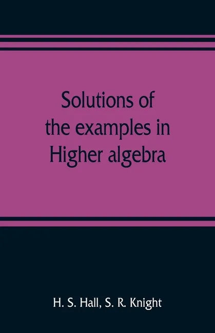 Solutions of the examples in Higher algebra - Paperback