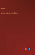 La estranjera, melodrama - Hardcover