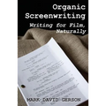 Organic Screenwriting: Writing for Film, Naturally - Paperback