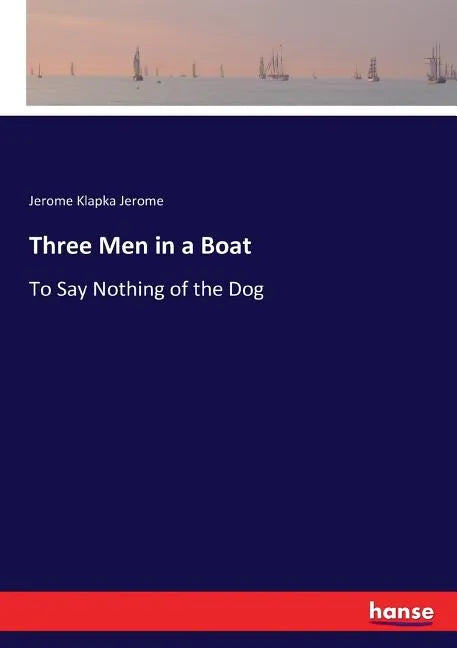Three Men in a Boat: To Say Nothing of the Dog - Paperback