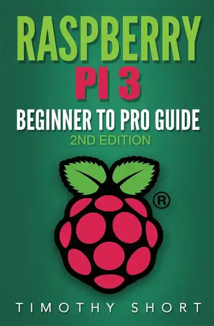Raspberry Pi 3: Beginner to Pro Guide: : (Raspberry Pi 3, Python, Programming) - Paperback