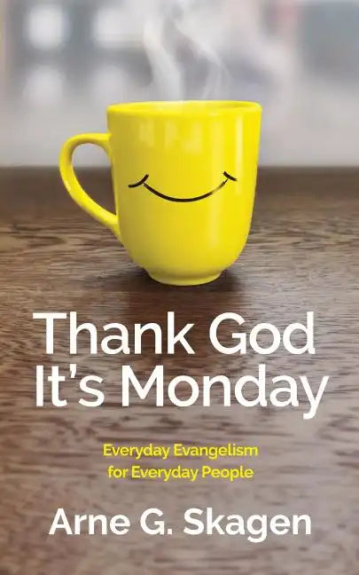 Thank God It's Monday: Everyday Evangelism for Everyday People - Paperback