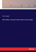 Myron Holley: and what he did for liberty and true religion - Paperback