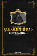 The History of Sacramento Rap: The Rise and Fall (1982-2009) - Paperback