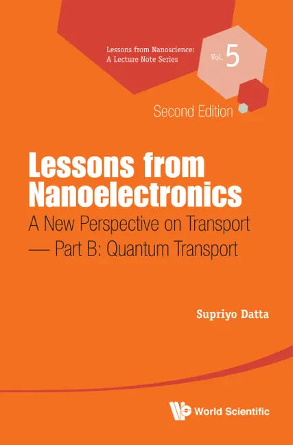 Lessons from Nanoelectronics: A New Perspective on Transport (Second Edition) - Part B: Quantum Transport - Hardcover