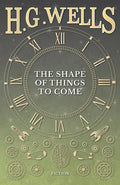 The Shape of Things to Come - Hardcover