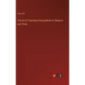 The Art of Teaching Young Minds to Observe and Think - Hardcover