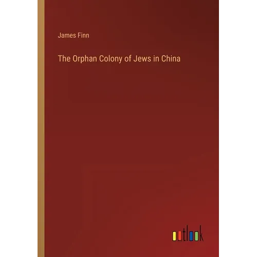 The Orphan Colony of Jews in China - Paperback