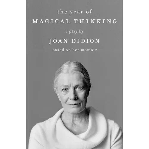The Year of Magical Thinking: A Play by Joan Didion Based on Her Memoir - Paperback