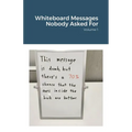 Whiteboard Messages Nobody Asked For - Paperback