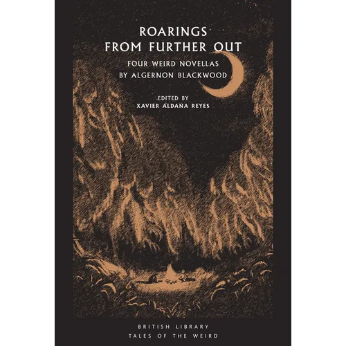 Roarings from Further Out: Four Weird Novellas by Algernon Blackwood - Paperback