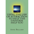Using The Law of Attraction To Help The Universe Help You - Paperback